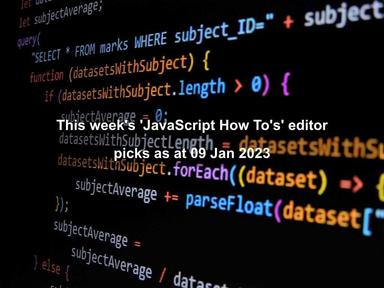 This week's 'JavaScript How To's' editor picks as at 09 Jan 2023 This week's 'JavaScript How To's' editor picks as at 09 Jan 2023